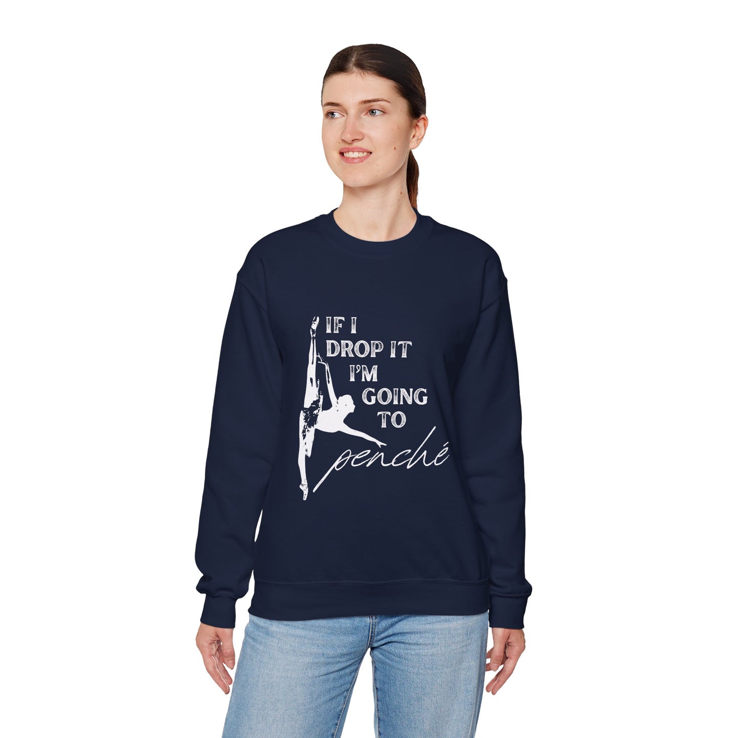 “If I Drop It, I’m Going to Penché” Dance Sweatshirt – Funny Ballet-Inspired Unisex Heavy Blend Crewneck with Optional Name or Studio Personalization