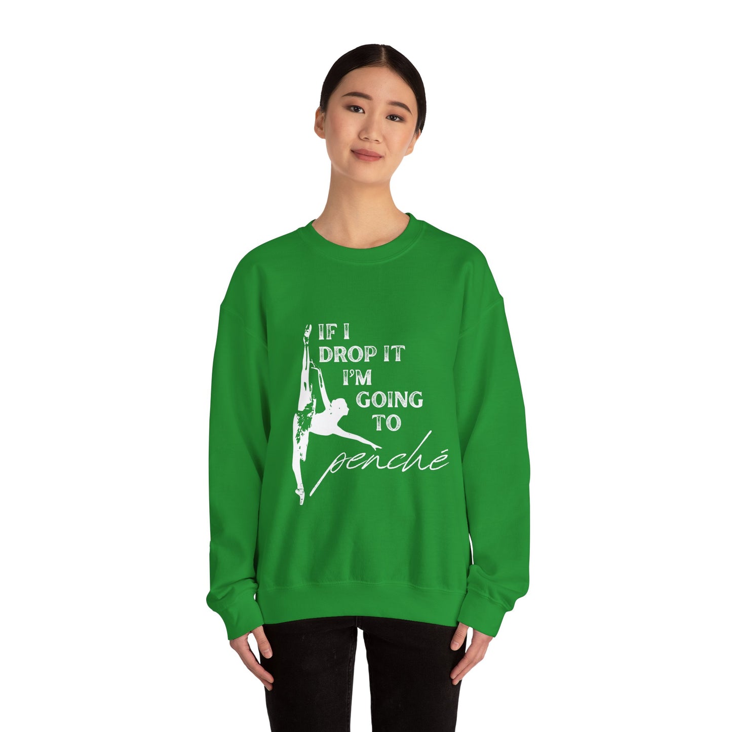“If I Drop It, I’m Going to Penché” Dance Sweatshirt – Funny Ballet-Inspired Unisex Heavy Blend Crewneck with Optional Name or Studio Personalization