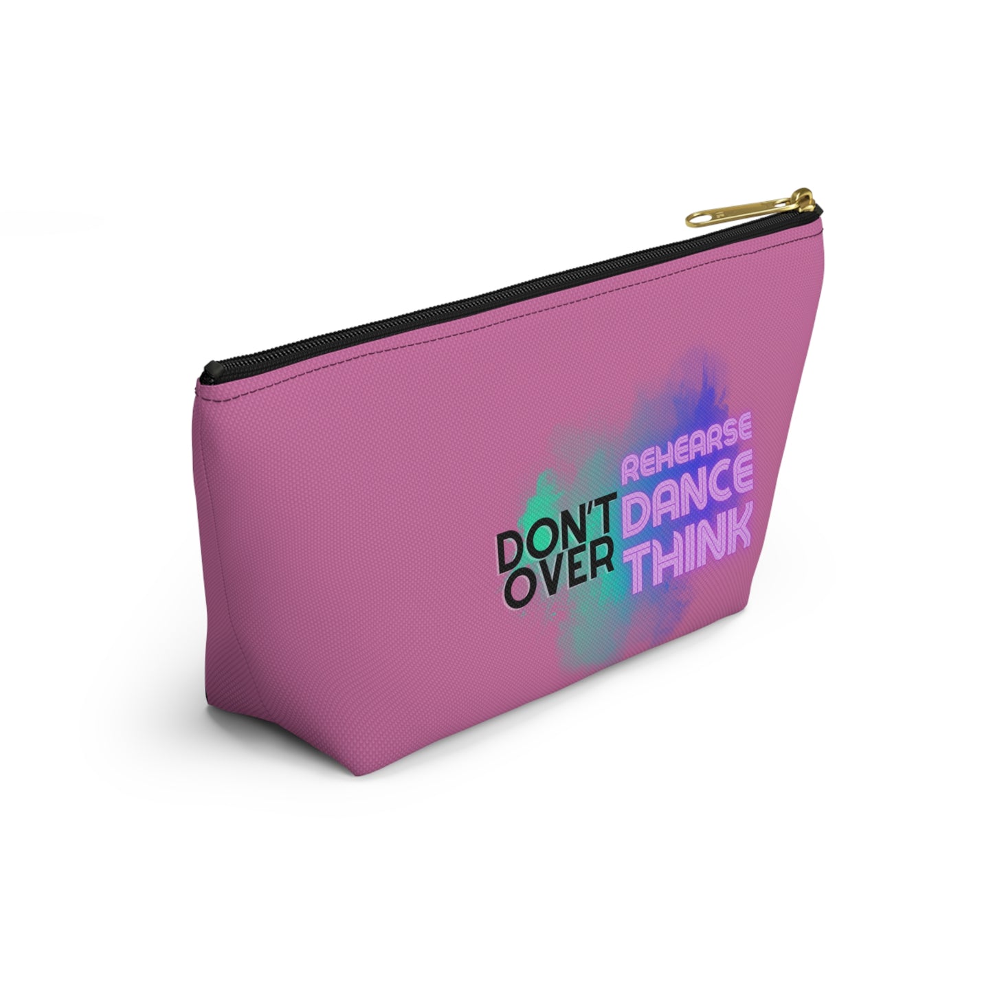 "Don’t Over Rehearse Dance Think" Makeup Bag – Bold Text-Based Dance Graphic – Motivational Dance-Themed Zipper Pouch for Cosmetics, Accessories & Studio Essentials