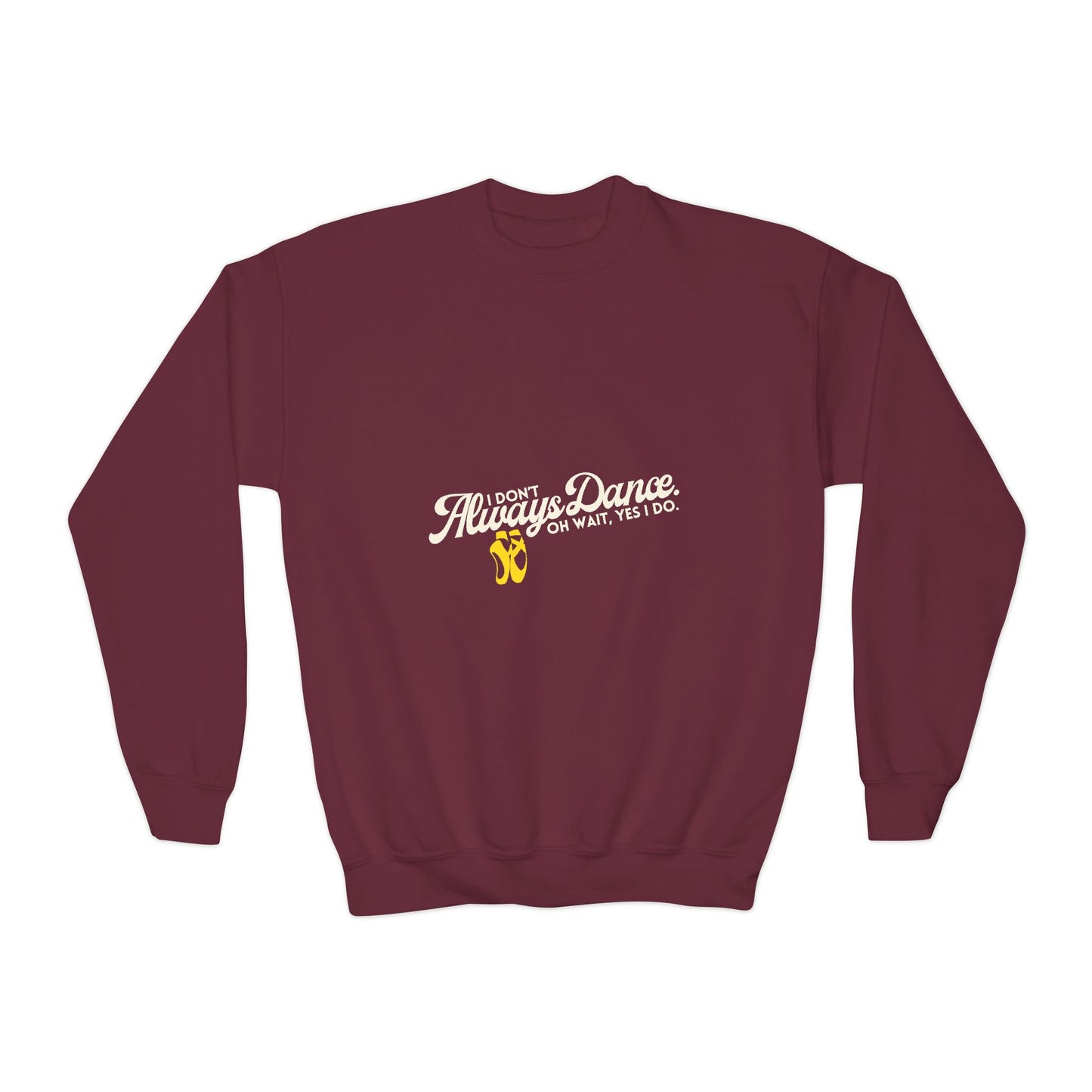 "I Don't Always Dance. Oh Wait, Yes I Do." – Bold Dance Quote Youth Crewneck Sweatshirt | Funny Kids Dancer Pullover