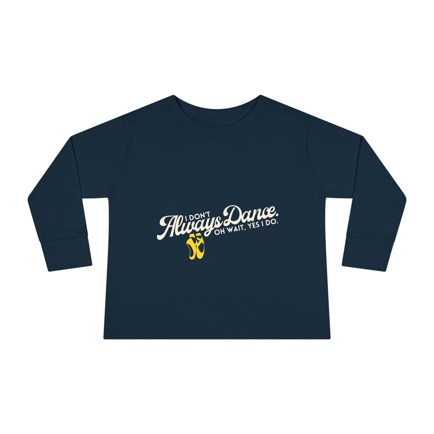 "I Don’t Always Dance… Oh Wait, Yes I Do" Toddler Dance T-Shirt – Funny Bold Text Long Sleeve Tee for Kids