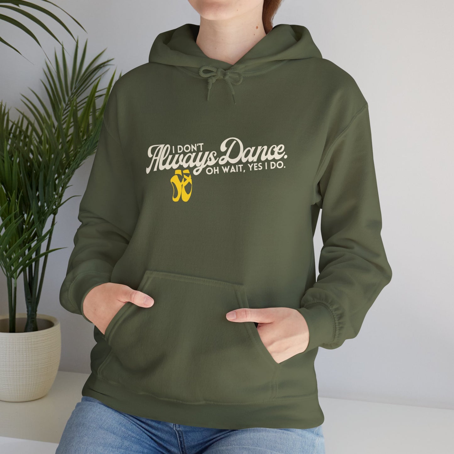 "I Don’t Always Dance... Oh Wait, Yes I Do" Funny Dance Quote Unisex Hooded Sweatshirt – Bold Text Graphic Dance Hoodie for Dancers & Performers