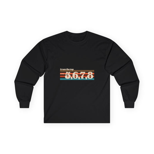 "From the Top and 5, 6, 7, 8" Unisex Long Sleeve Tee – Retro Dance Rehearsal Shirt for Dancers, Choreographers & Studio Life