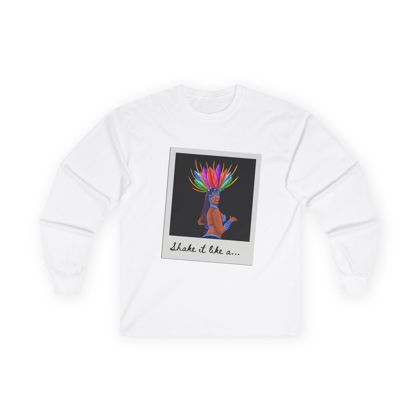 "Shake It Like a…” Unisex Long Sleeve Tee – Samba Dancer Graphic Shirt for Adults and Teens