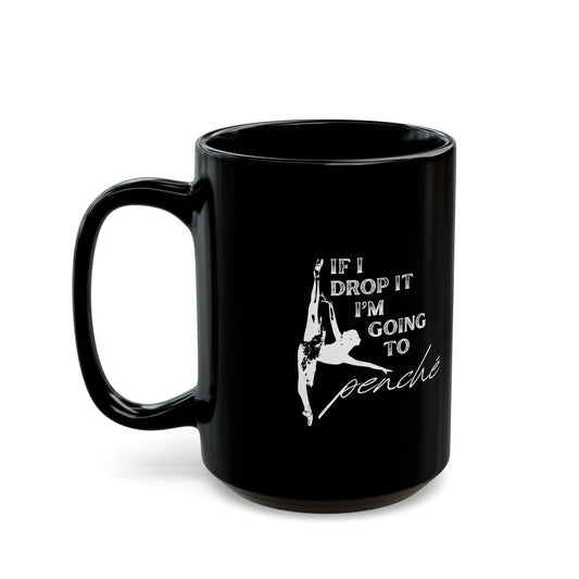 "If I Drop It, I’m Going to Penché" Accent Coffee Mug – Funny Dance-Themed Mug with Dancer Graphic for Dancers, Teachers, and Ballet Lovers