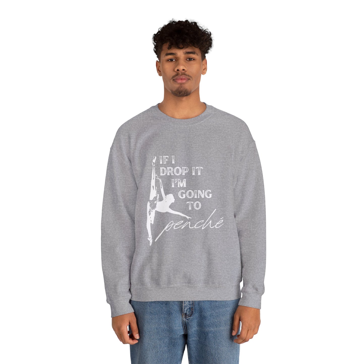 “If I Drop It, I’m Going to Penché” Dance Sweatshirt – Funny Ballet-Inspired Unisex Heavy Blend Crewneck with Optional Name or Studio Personalization