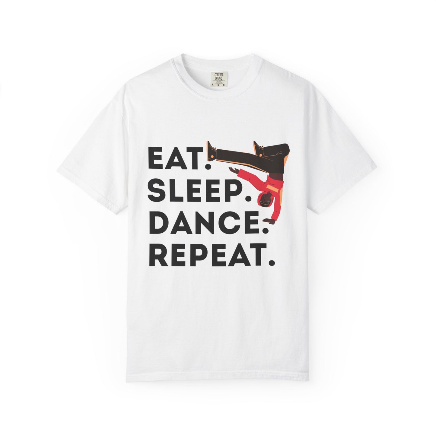 "Eat Sleep Dance Repeat" Unisex Garment-Dyed T-Shirt – Bold B-Boy Graphic Tee – Dance Lifestyle Shirt for Performers & Enthusiasts