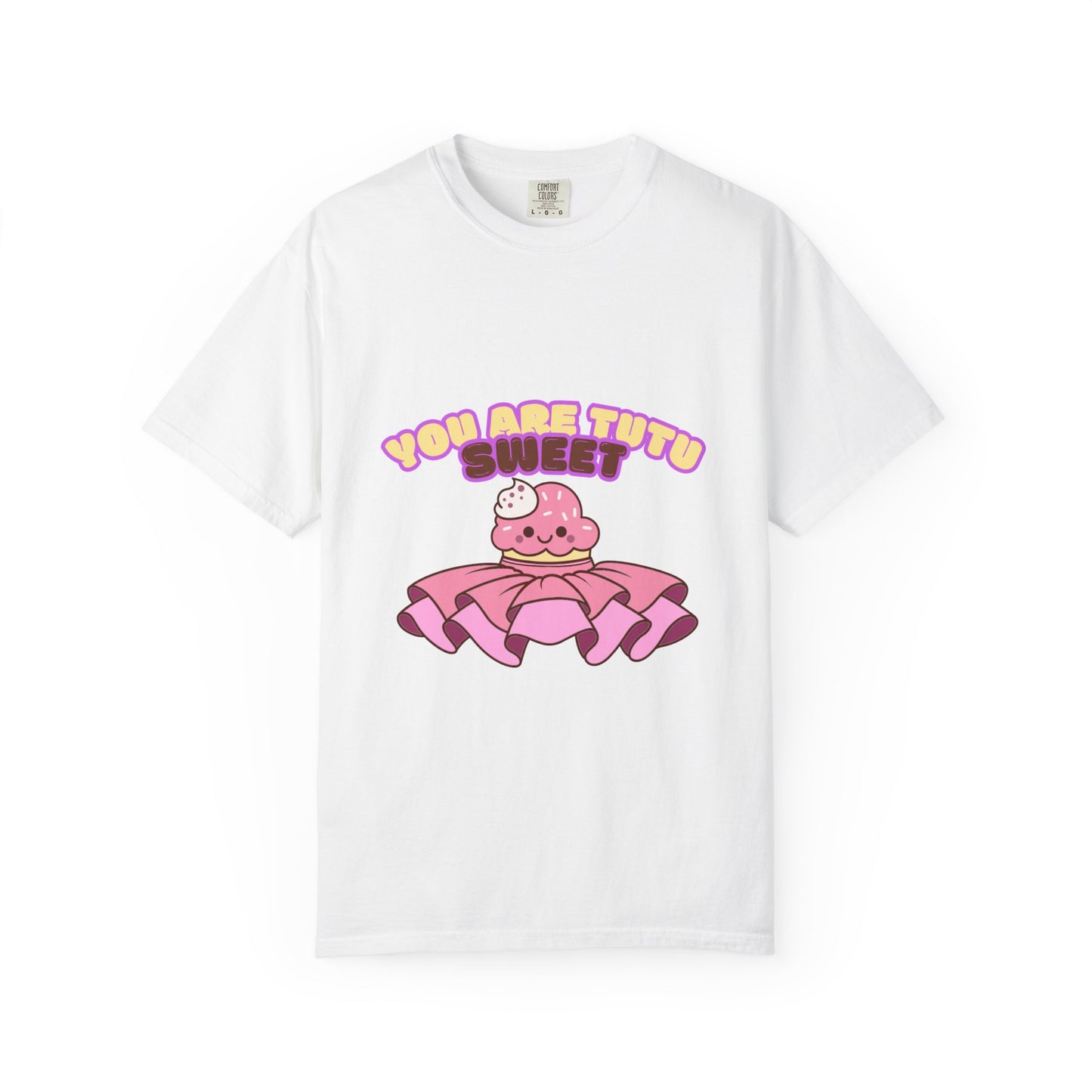 “You Are Tutu Sweet” T-Shirt – Kawaii Cupcake Dance Pun Unisex Garment-Dyed Tee 🧁💖
