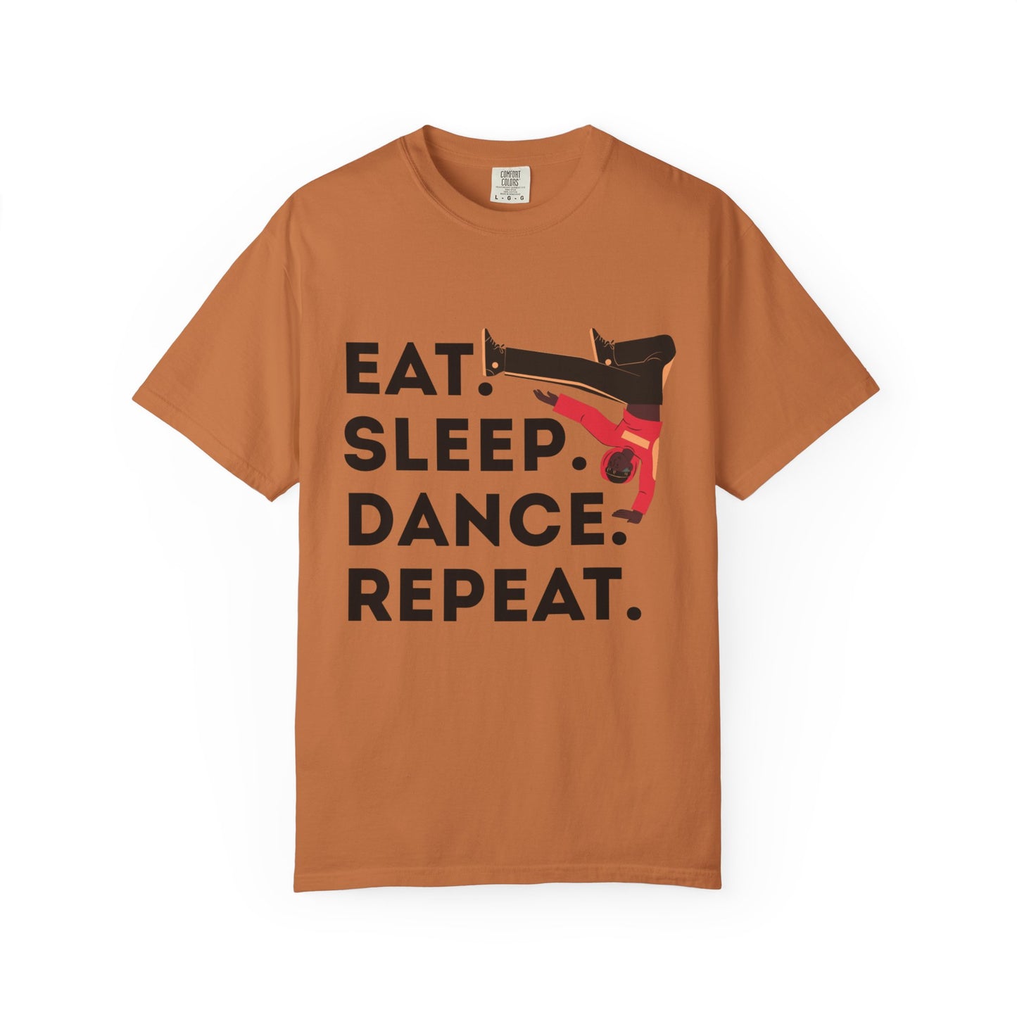 "Eat Sleep Dance Repeat" Unisex Garment-Dyed T-Shirt – Bold B-Boy Graphic Tee – Dance Lifestyle Shirt for Performers & Enthusiasts