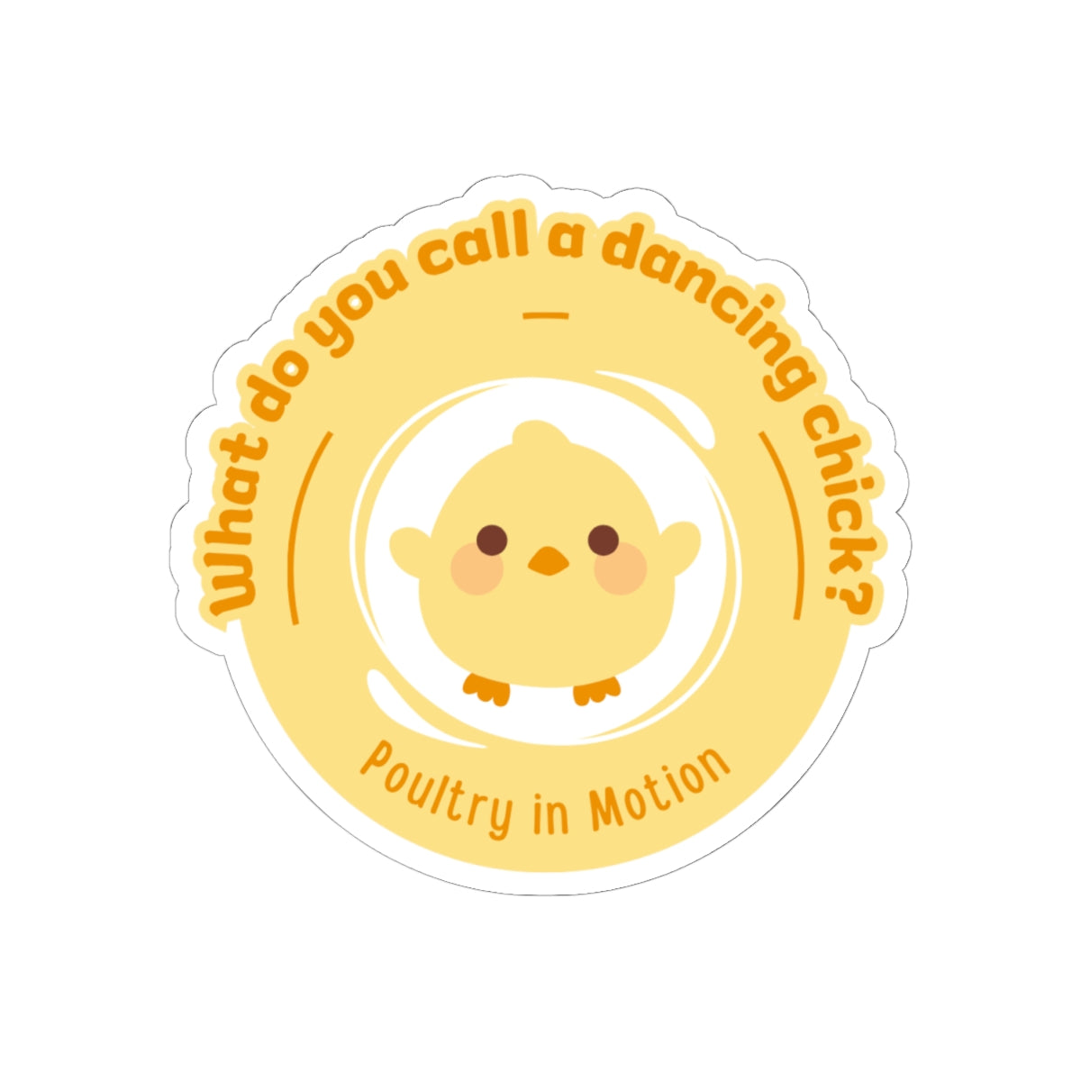 "What do you call a dancing chick? Poultry in Motion." Kiss-Cut Sticker – Funny Dancing Chicken Pun – Cute Dance-Themed Vinyl Sticker for Laptops, Journals & Water Bottles