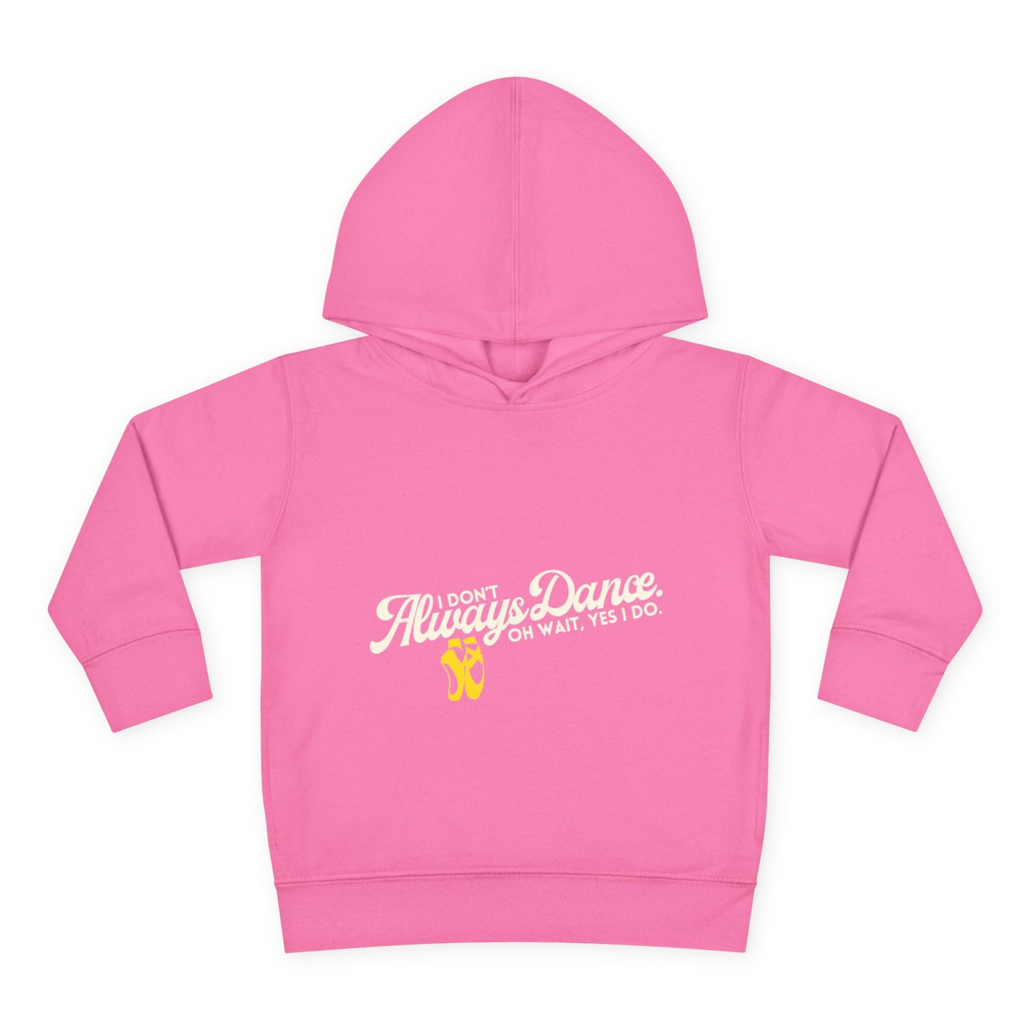 "I Don't Always Dance, Oh Wait, Yes I Do" Toddler Fleece Dance Hoodie – Bold Text Graphic Pullover for Kids