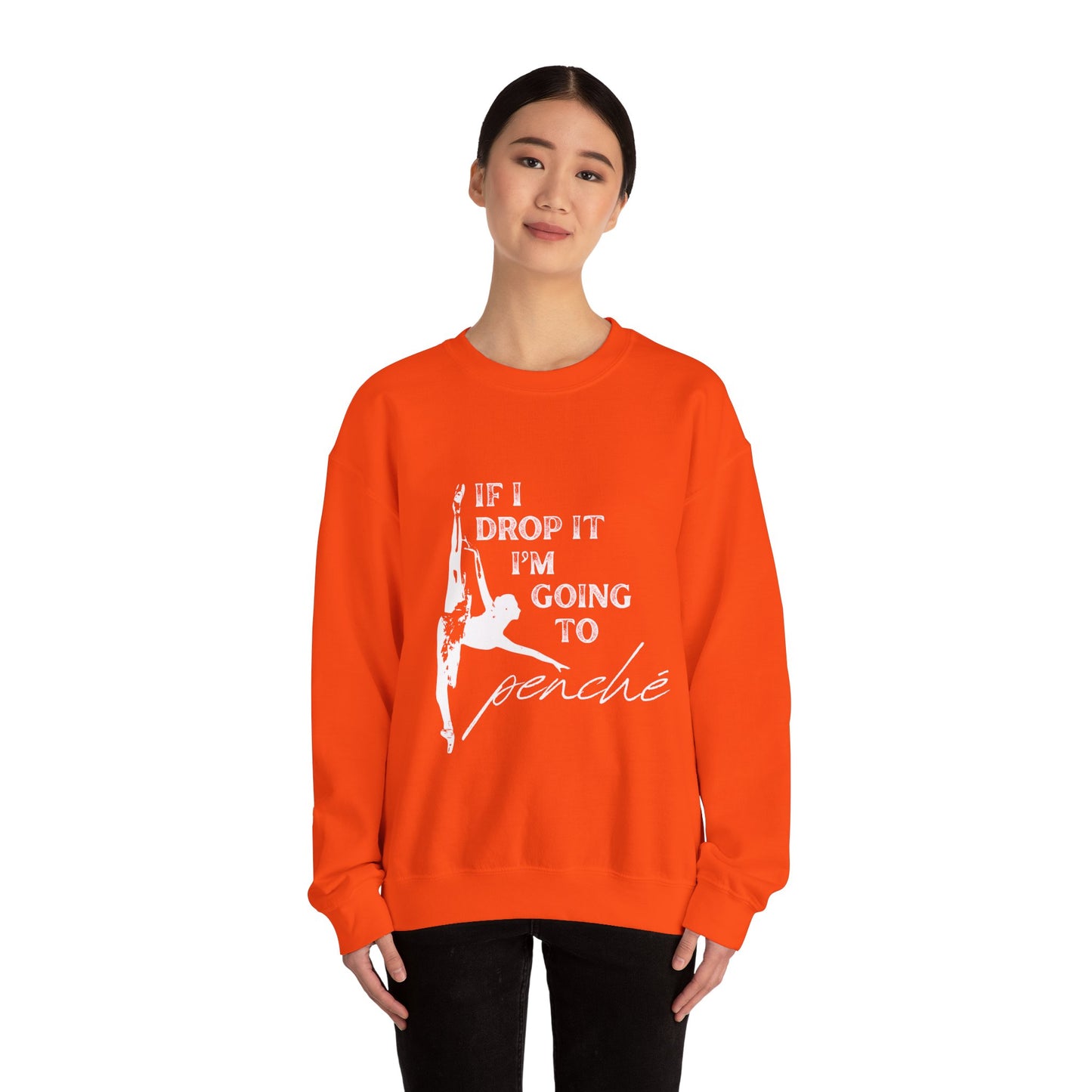 “If I Drop It, I’m Going to Penché” Dance Sweatshirt – Funny Ballet-Inspired Unisex Heavy Blend Crewneck with Optional Name or Studio Personalization