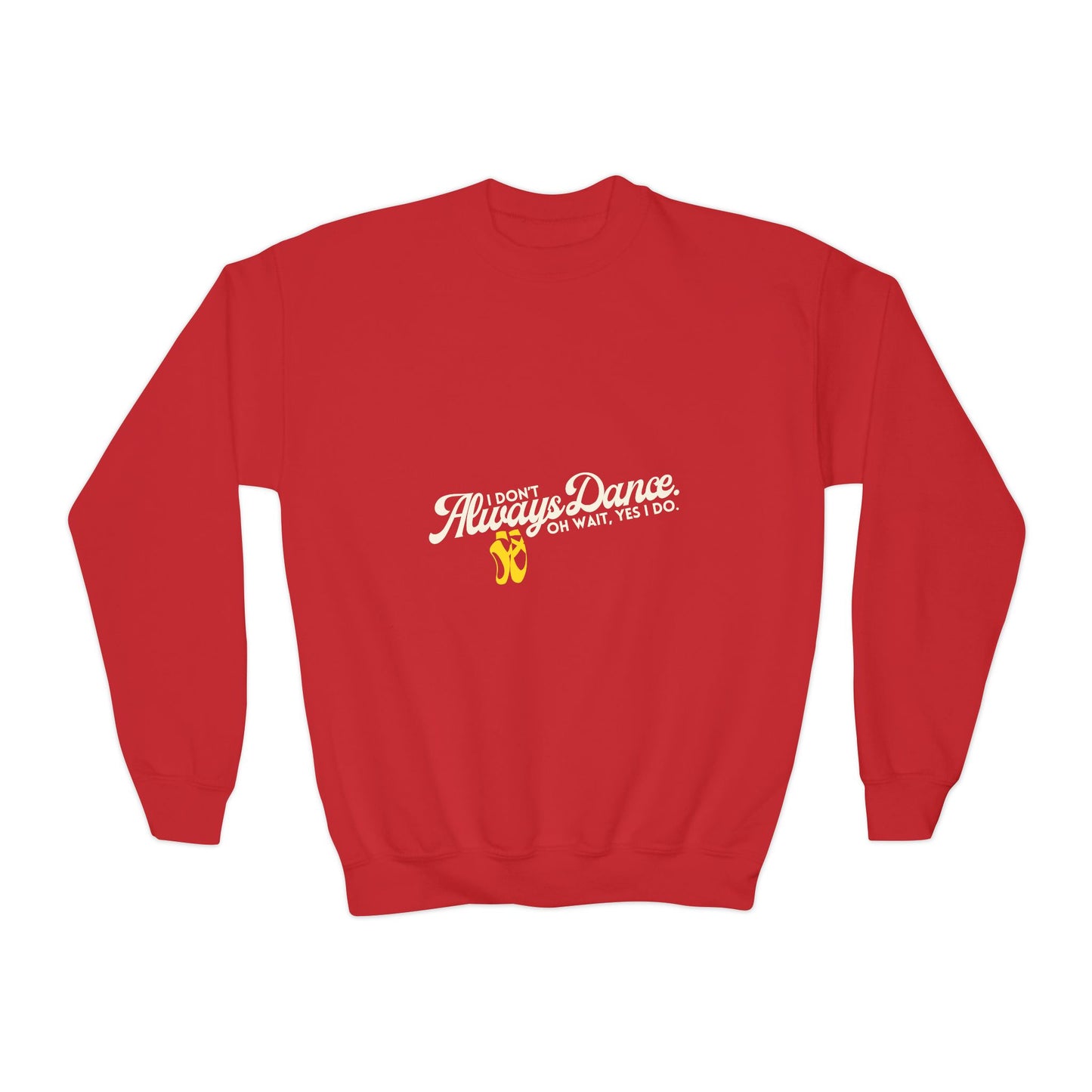"I Don't Always Dance. Oh Wait, Yes I Do." – Bold Dance Quote Youth Crewneck Sweatshirt | Funny Kids Dancer Pullover