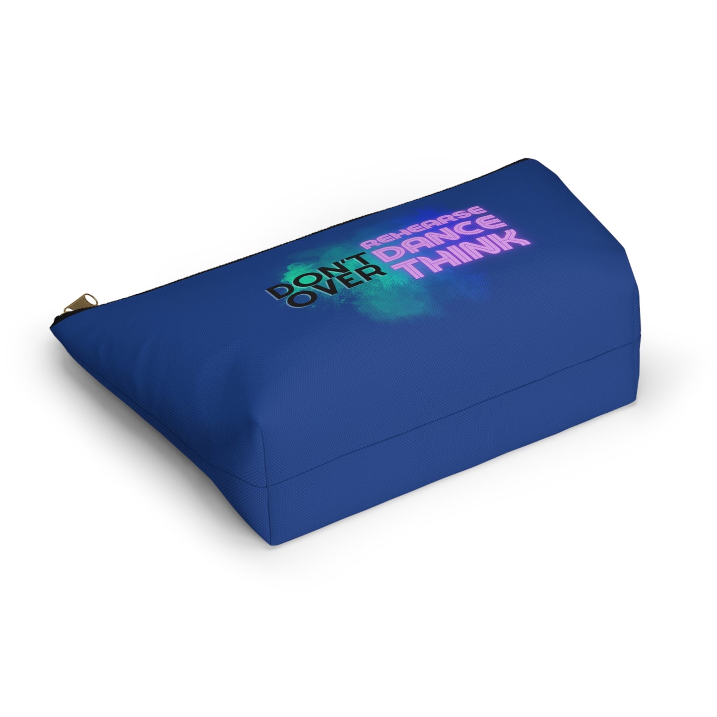 "Don’t Over Rehearse Dance Think" Makeup Bag – Bold Text-Based Dance Graphic – Motivational Dance-Themed Zipper Pouch for Cosmetics, Accessories & Studio Essentials