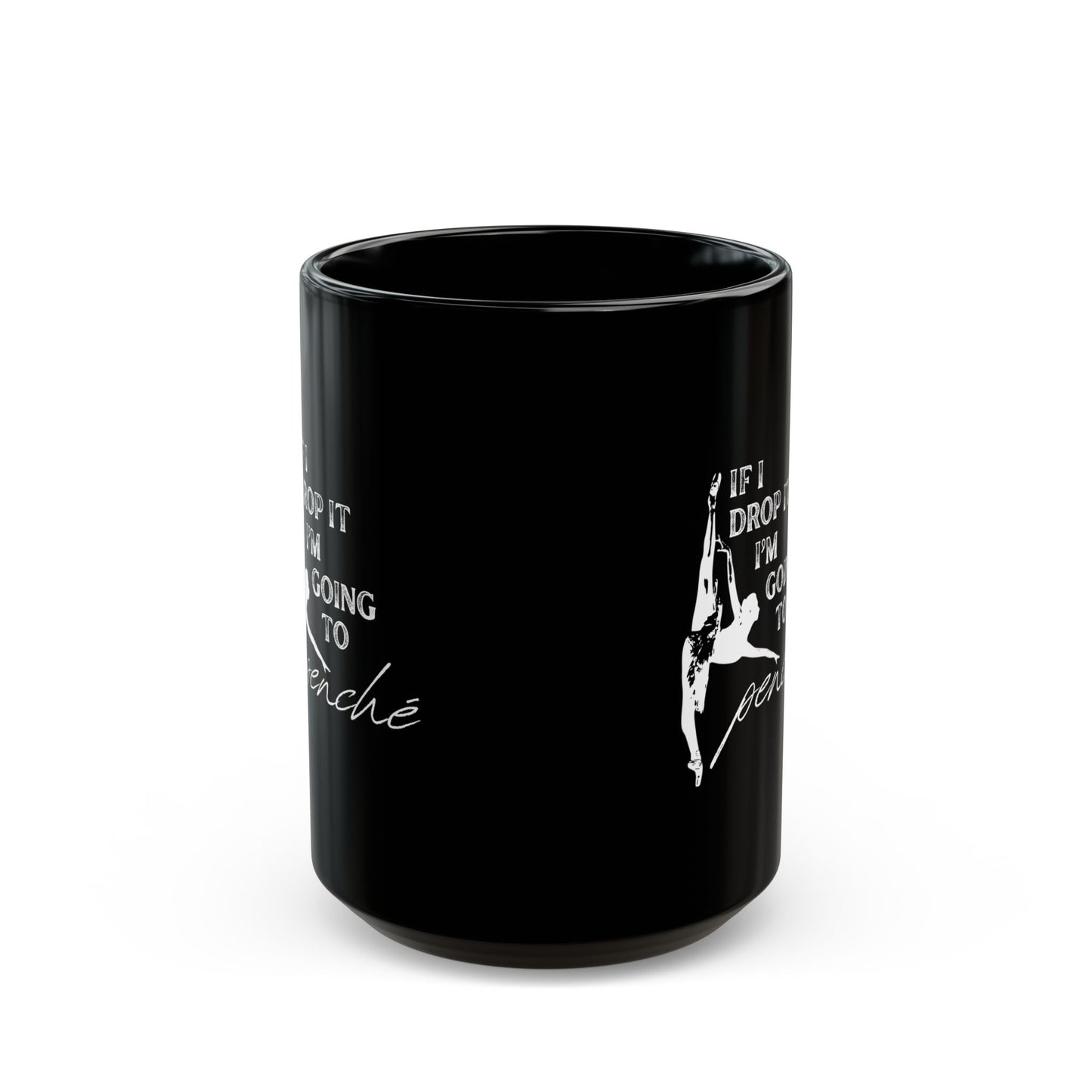 "If I Drop It, I’m Going to Penché" Accent Coffee Mug – Funny Dance-Themed Mug with Dancer Graphic for Dancers, Teachers, and Ballet Lovers