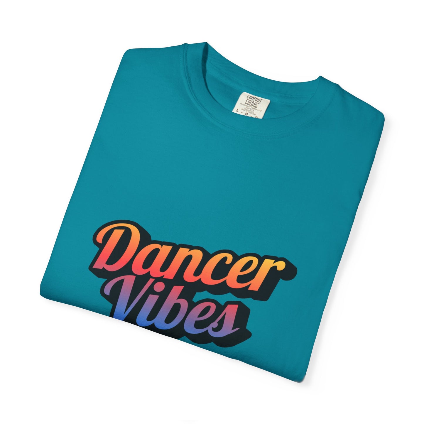 "Dancer Vibes" Unisex Garment-Dyed T-Shirt – Colorful Text-Based Graphic Tee – Trendy Dance Shirt for Performers & Creatives