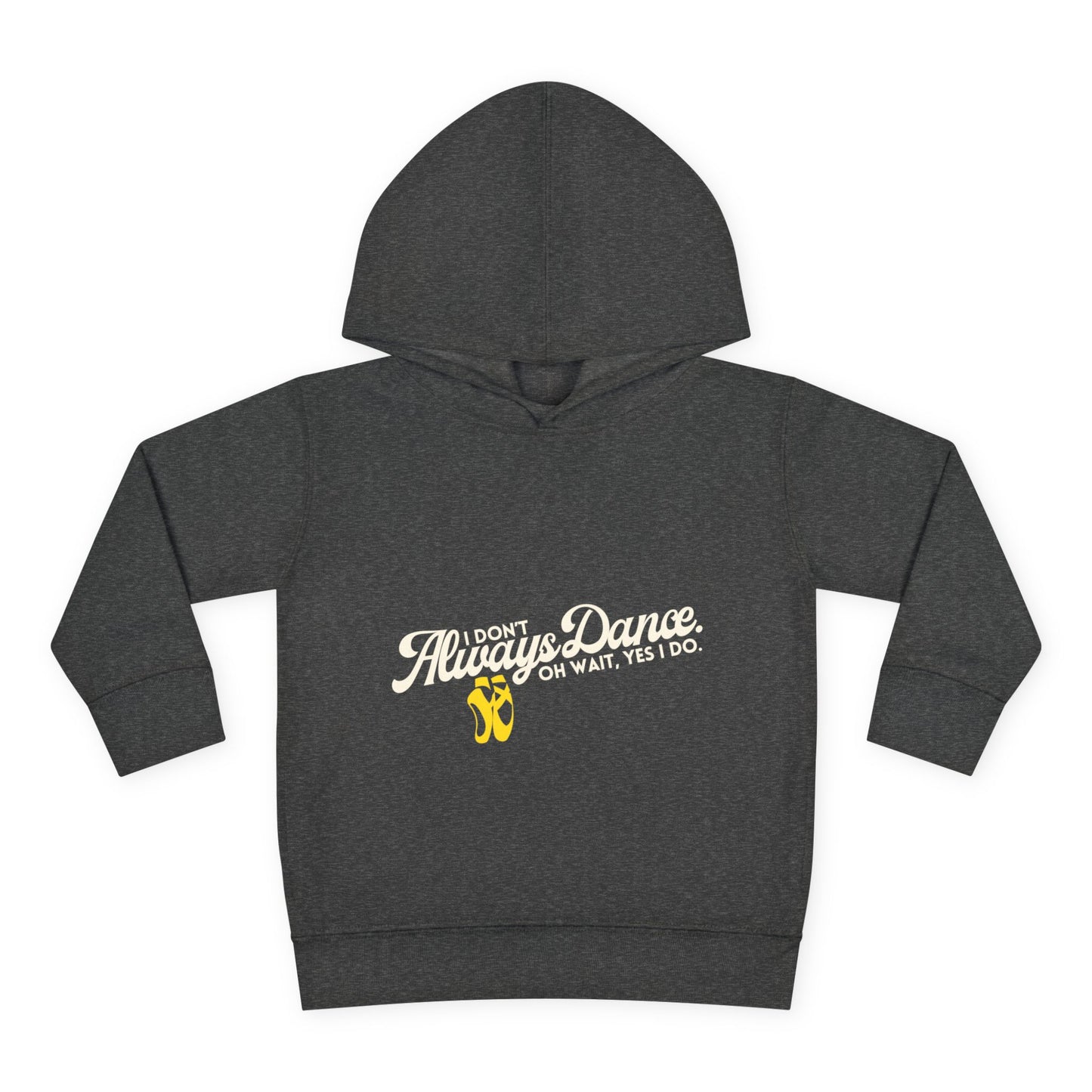 "I Don't Always Dance, Oh Wait, Yes I Do" Toddler Fleece Dance Hoodie – Bold Text Graphic Pullover for Kids