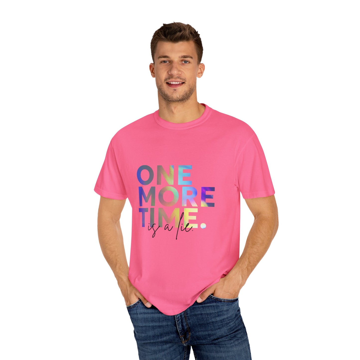"One More Time is a Lie" Unisex Garment-Dyed T-Shirt – Funny Dance Quote Tee – Text-Based Graphic Shirt for Dancers