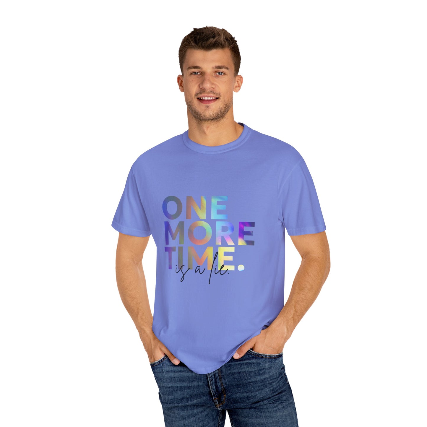 "One More Time is a Lie" Unisex Garment-Dyed T-Shirt – Funny Dance Quote Tee – Text-Based Graphic Shirt for Dancers