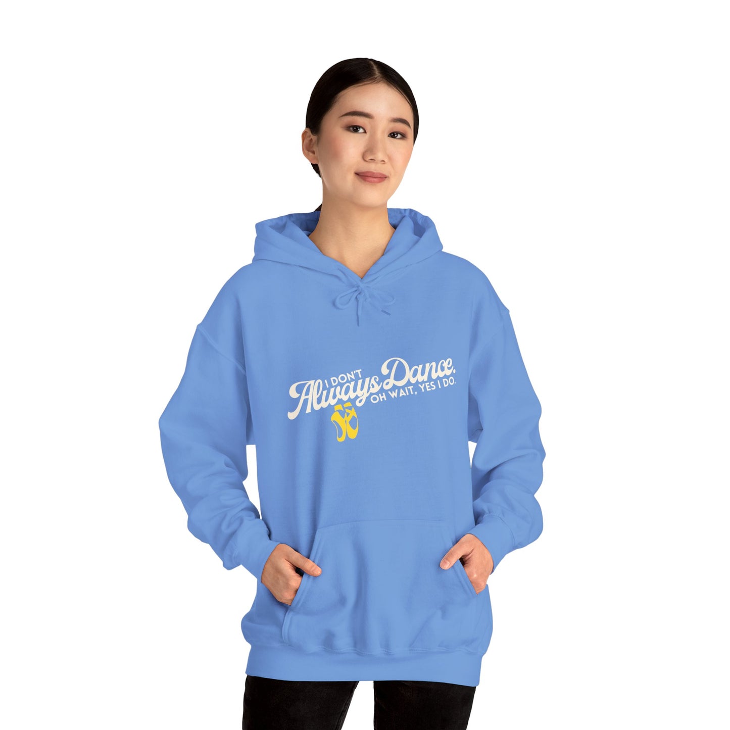 "I Don’t Always Dance... Oh Wait, Yes I Do" Funny Dance Quote Unisex Hooded Sweatshirt – Bold Text Graphic Dance Hoodie for Dancers & Performers