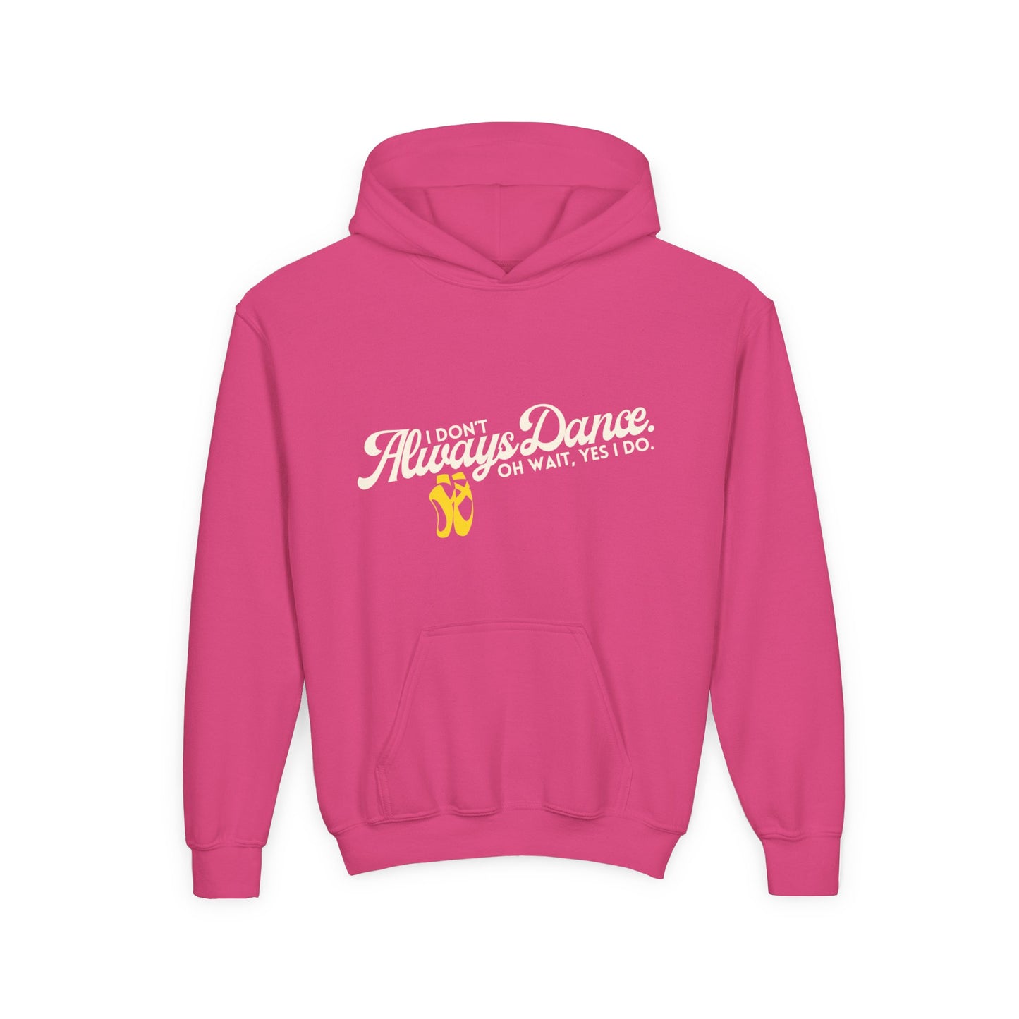 "I Don’t Always Dance. Oh Wait, Yes I Do" Youth Hooded Sweatshirt – Bold Text-Based Dance Graphic Hoodie for Kids and Teens