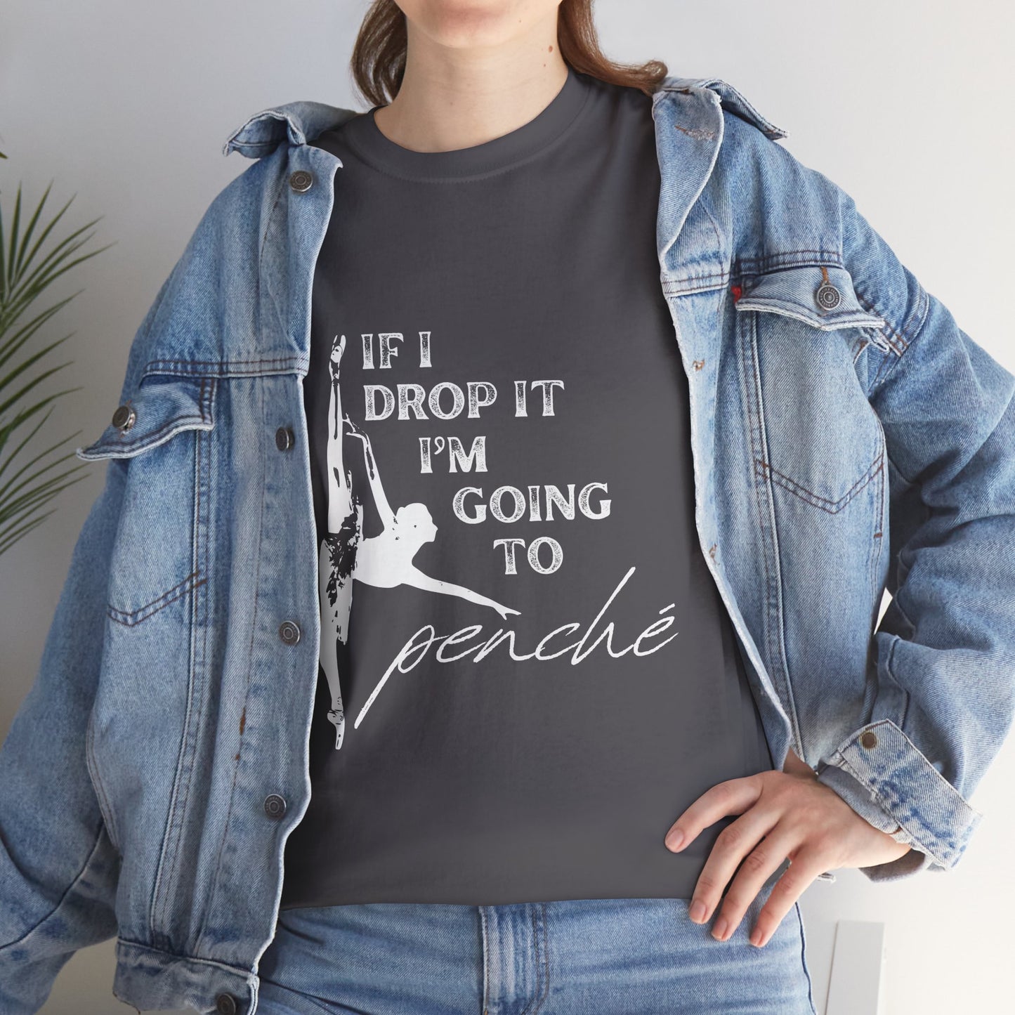 “If I Drop It, I’m Going to Penché” Funny Dance T-Shirt – Unisex Heavy Cotton Tee with Dancer Graphic and Optional Back Personalization (Name or Studio)