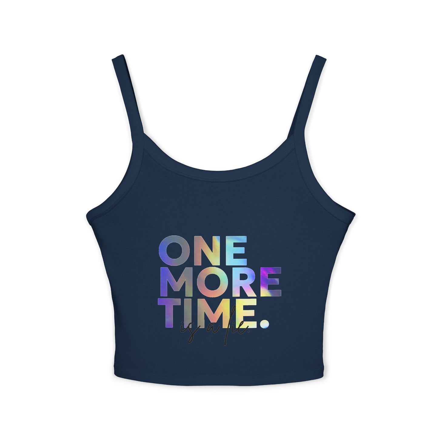 "One More Time is a Lie" Women’s Spaghetti Strap Tank Top – Colorful Text Graphic | Funny Dance Rehearsal Shirt for Dancers & Studio Style