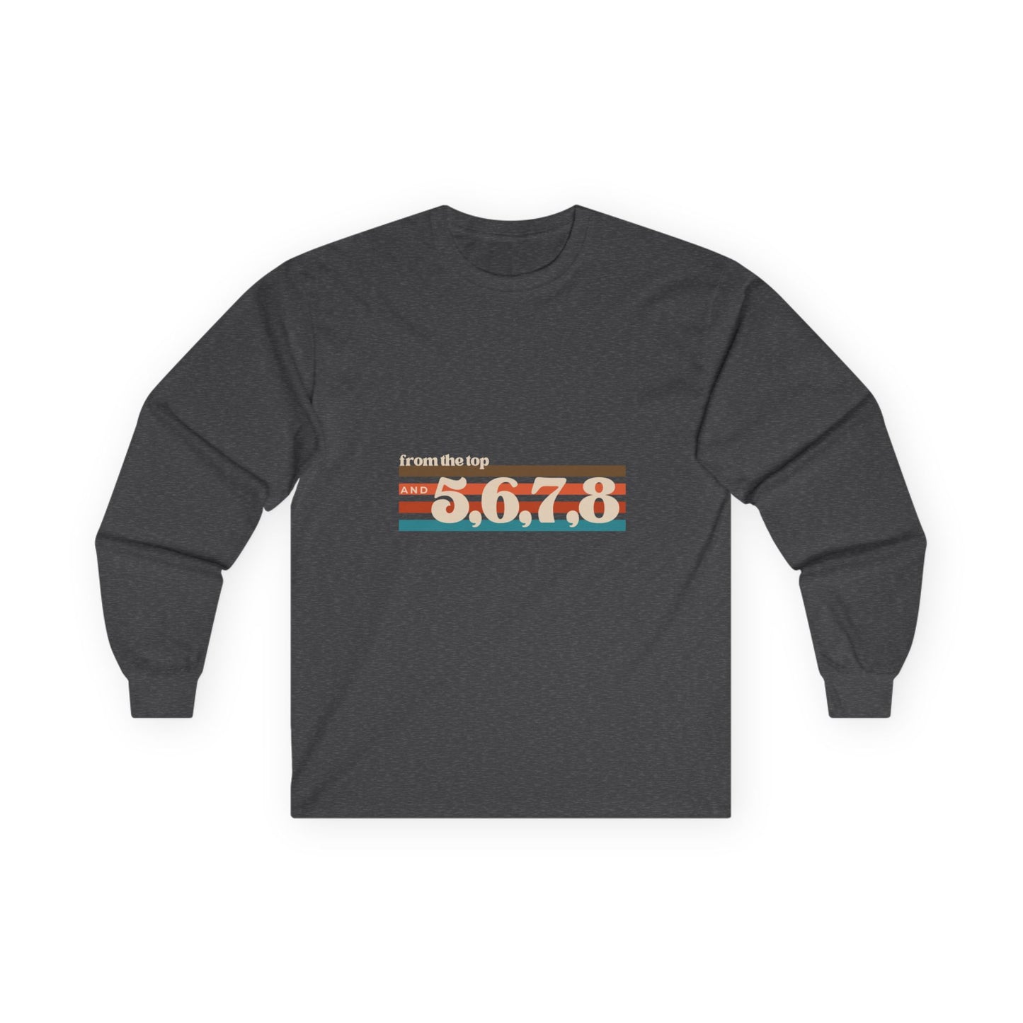 "From the Top and 5, 6, 7, 8" Unisex Long Sleeve Tee – Retro Dance Rehearsal Shirt for Dancers, Choreographers & Studio Life