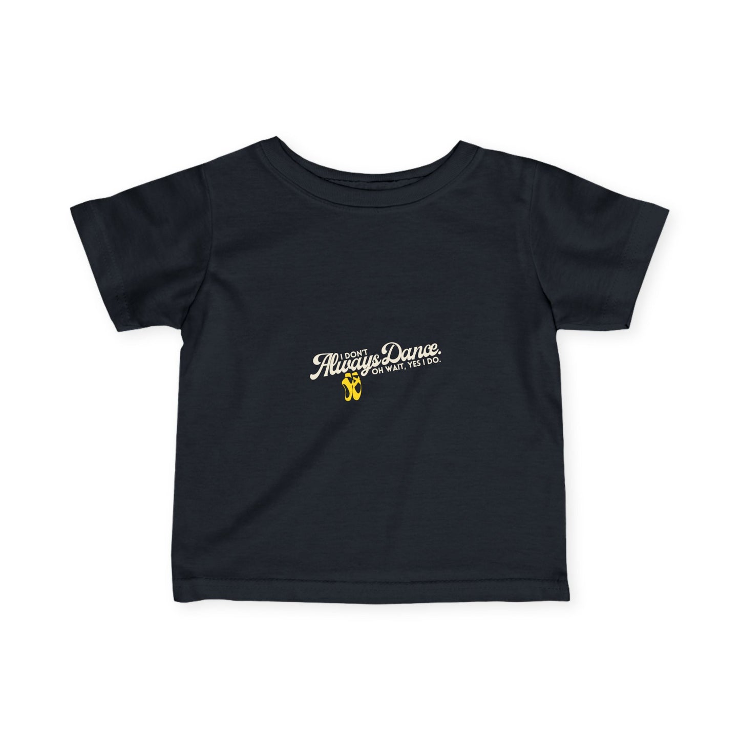 "I Don’t Always Dance… Oh Wait, Yes I Do" Infant Dance T-Shirt – Funny Bold Text Short Sleeve Tee for Babies