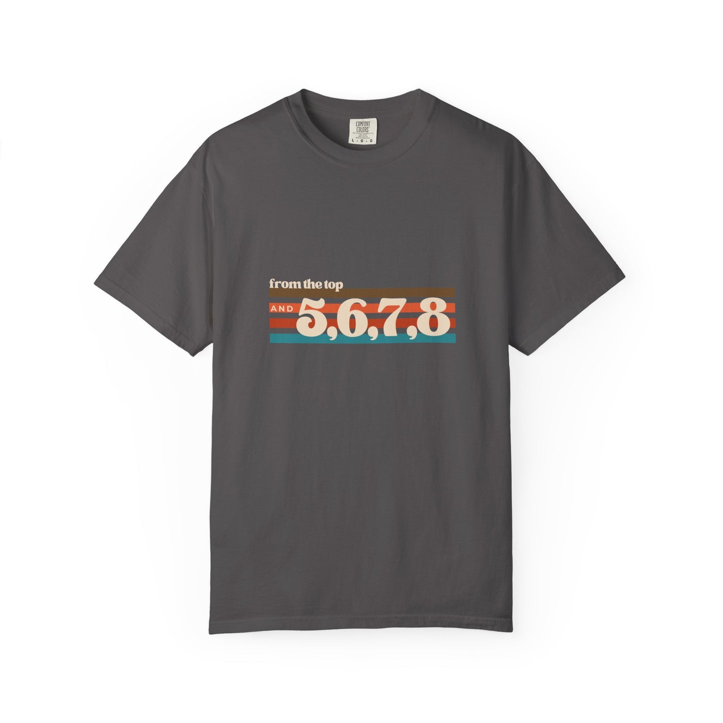 "From the Top and 5, 6, 7, 8" Unisex Garment-Dyed T-Shirt – Retro Dance Cue Graphic Tee – Choreography-Inspired Shirt for Dancers & Performers