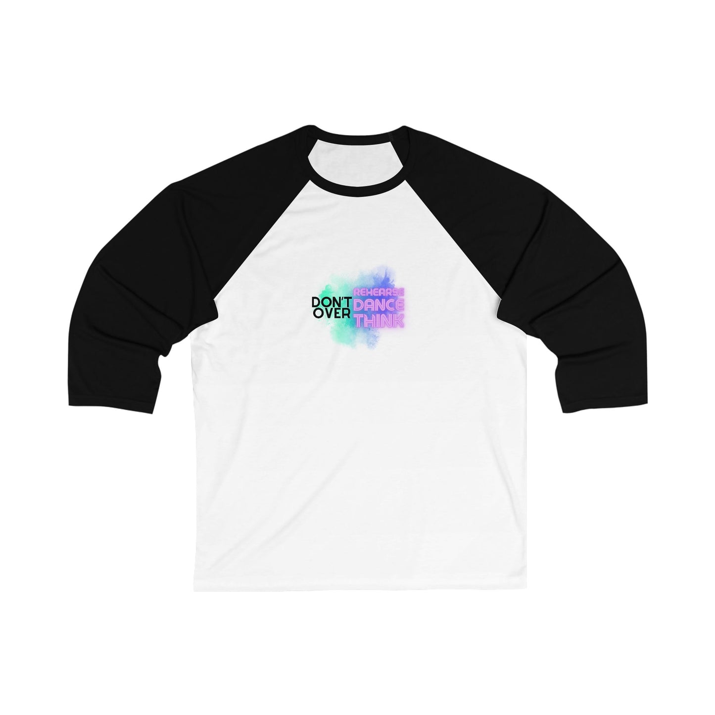 "Don’t Over Rehearse, Dance, Think" Unisex 3/4 Sleeve Baseball Tee – Retro 80s-Inspired Graphic Dance Shirt for Dancers and Performers