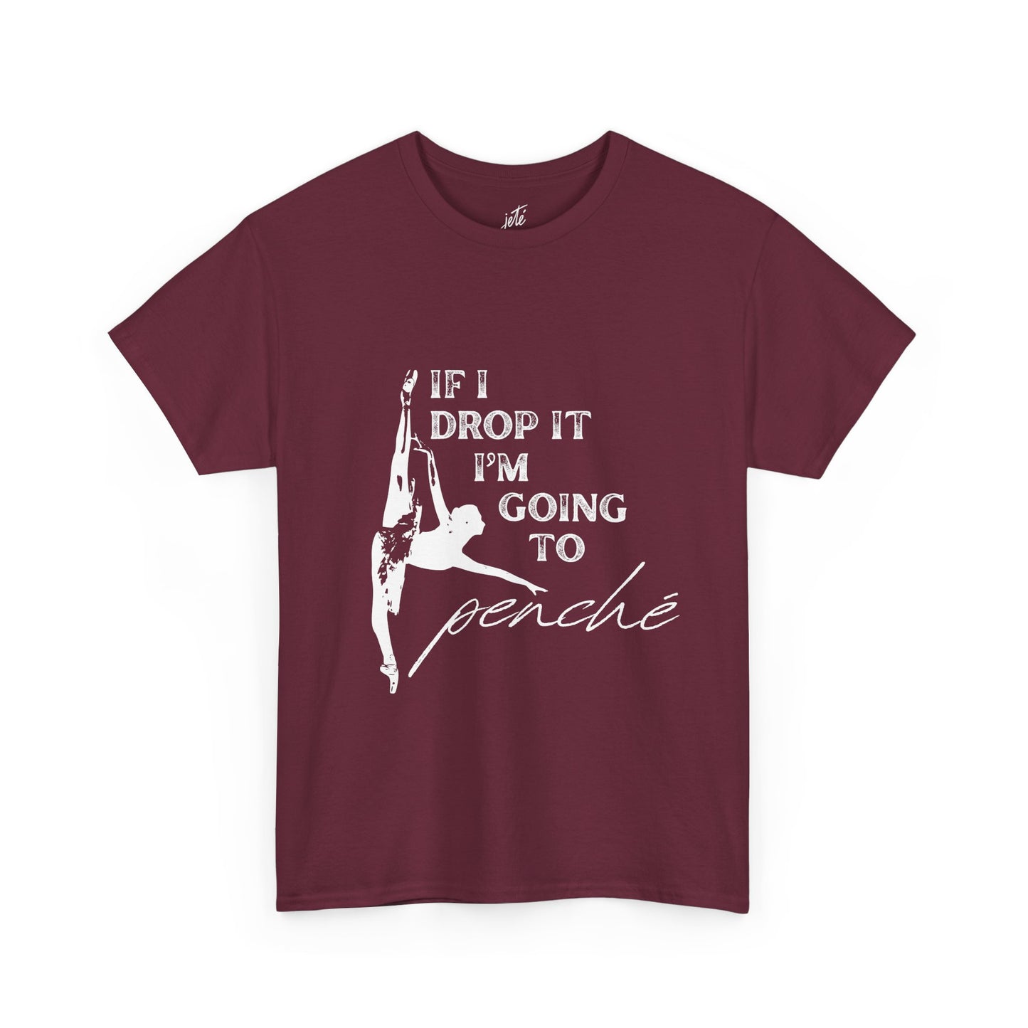 “If I Drop It, I’m Going to Penché” Funny Dance T-Shirt – Unisex Heavy Cotton Tee with Dancer Graphic and Optional Back Personalization (Name or Studio)