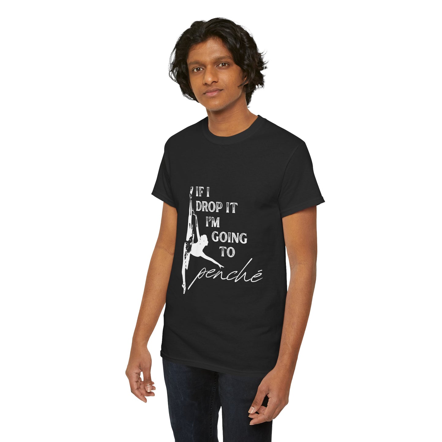 “If I Drop It, I’m Going to Penché” Funny Dance T-Shirt – Unisex Heavy Cotton Tee with Dancer Graphic and Optional Back Personalization (Name or Studio)