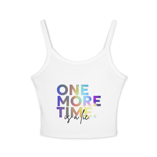 "One More Time is a Lie" Women’s Spaghetti Strap Tank Top – Colorful Text Graphic | Funny Dance Rehearsal Shirt for Dancers & Studio Style