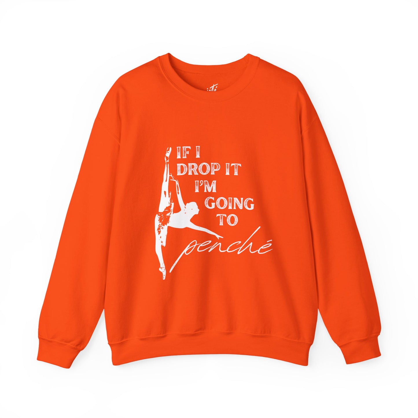“If I Drop It, I’m Going to Penché” Dance Sweatshirt – Funny Ballet-Inspired Unisex Heavy Blend Crewneck with Optional Name or Studio Personalization