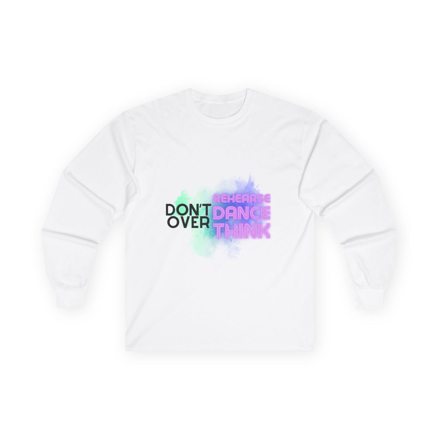 "Don't Over Rehearse Dance Think" Unisex Long Sleeve Dance Tee β Retro Graphic Shirt for Dancers