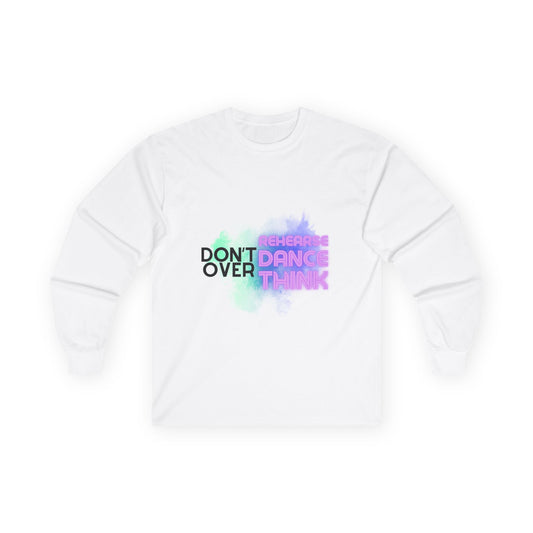 "Don't Over Rehearse Dance Think" Unisex Long Sleeve Dance Tee – Retro Graphic Shirt for Dancers