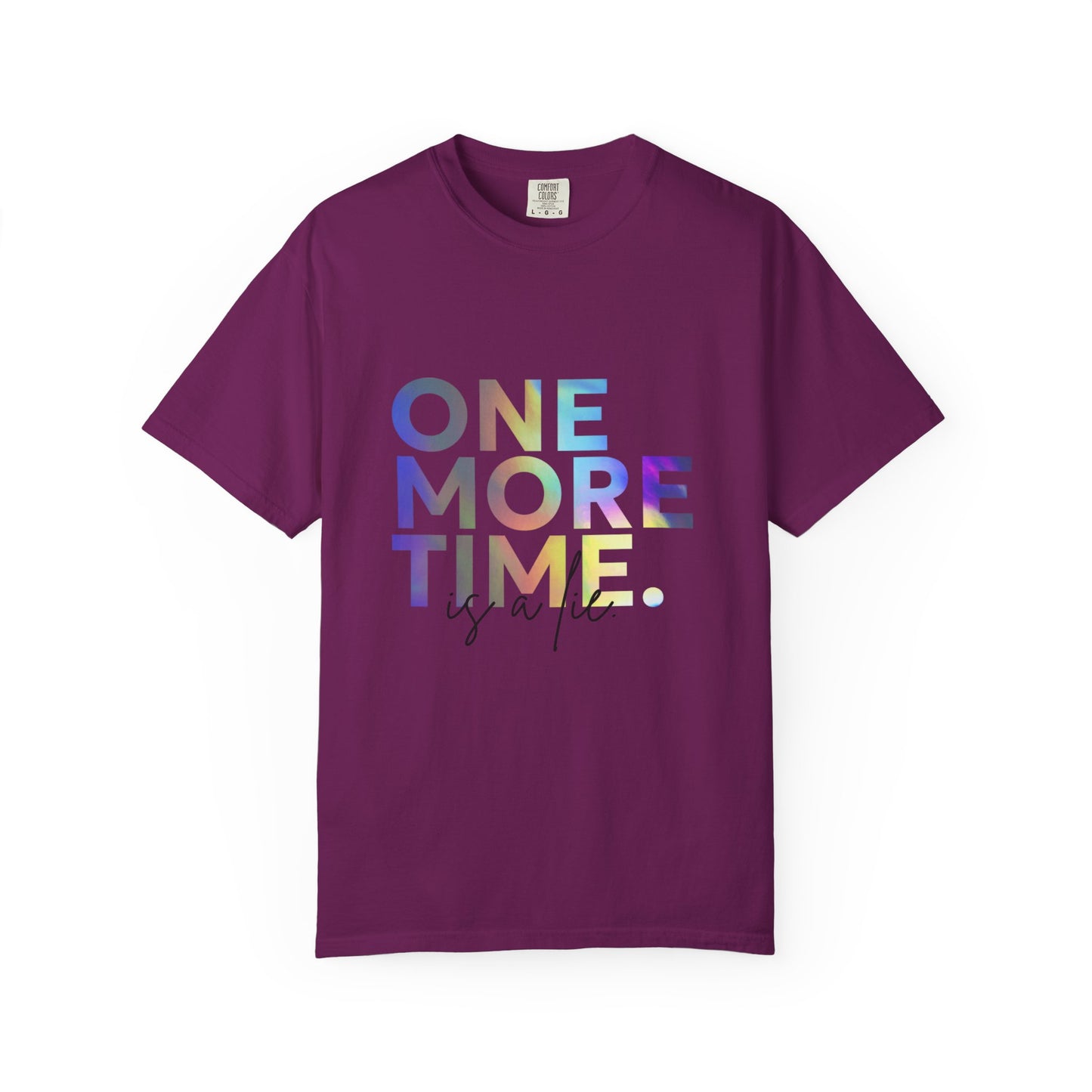 "One More Time is a Lie" Unisex Garment-Dyed T-Shirt – Funny Dance Quote Tee – Text-Based Graphic Shirt for Dancers