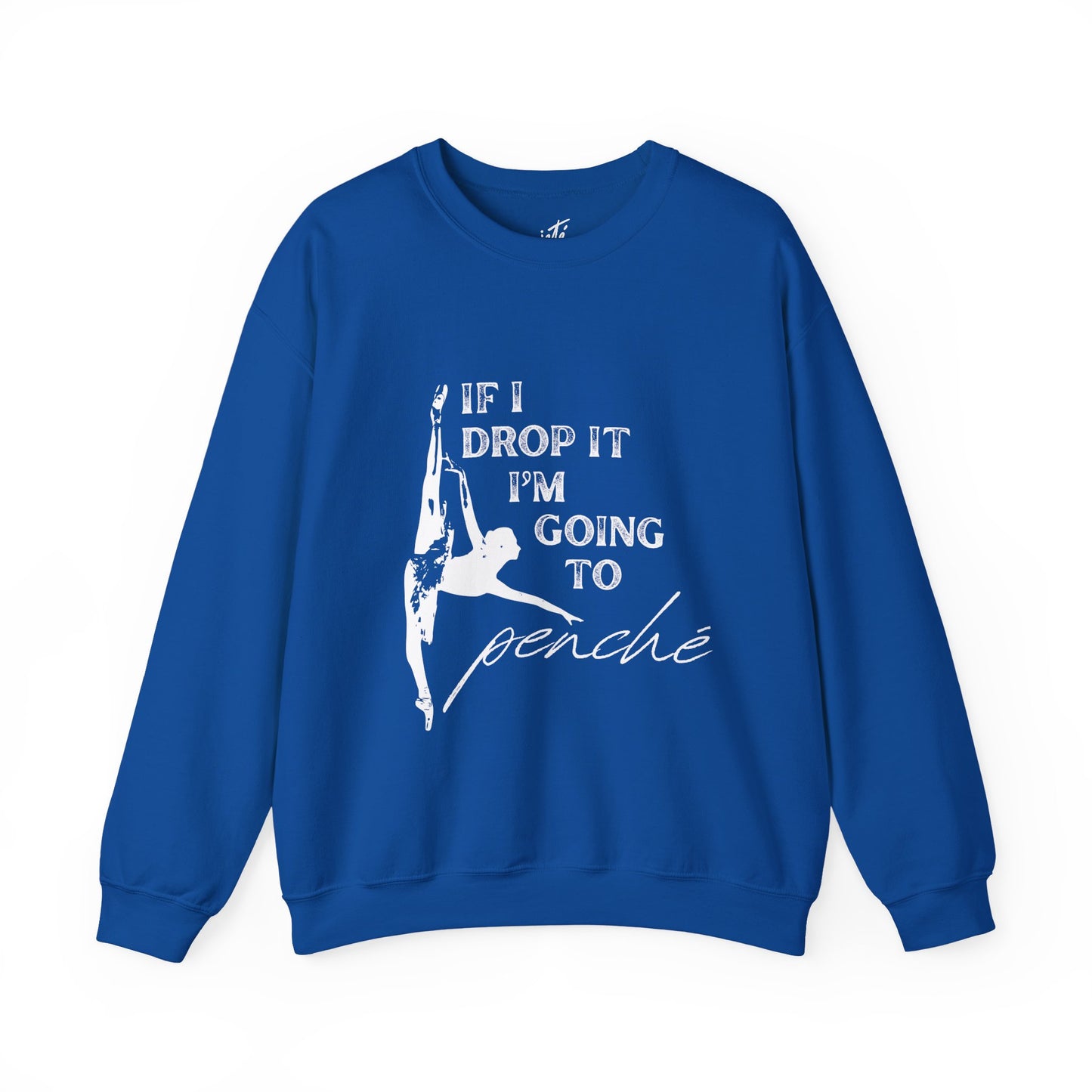 “If I Drop It, I’m Going to Penché” Dance Sweatshirt – Funny Ballet-Inspired Unisex Heavy Blend Crewneck with Optional Name or Studio Personalization