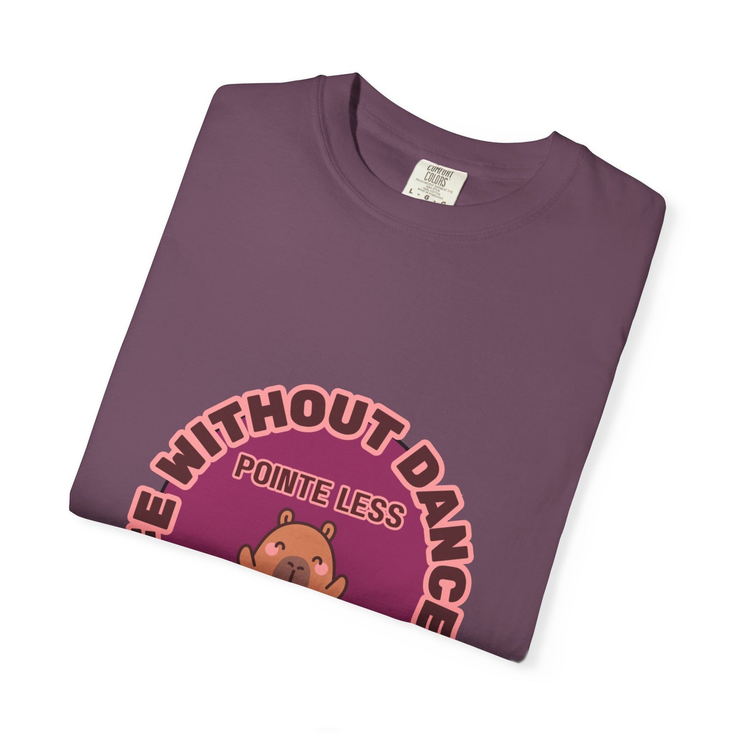 "Life Without Dance is Pointeless" Unisex Garment-Dyed T-Shirt – Cute Dancing Capybara Graphic Tee – Funny Dance Shirt for Animal Lovers & Performers
