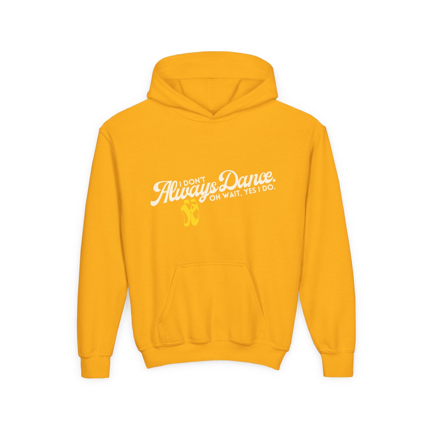 "I Don’t Always Dance. Oh Wait, Yes I Do" Youth Hooded Sweatshirt – Bold Text-Based Dance Graphic Hoodie for Kids and Teens