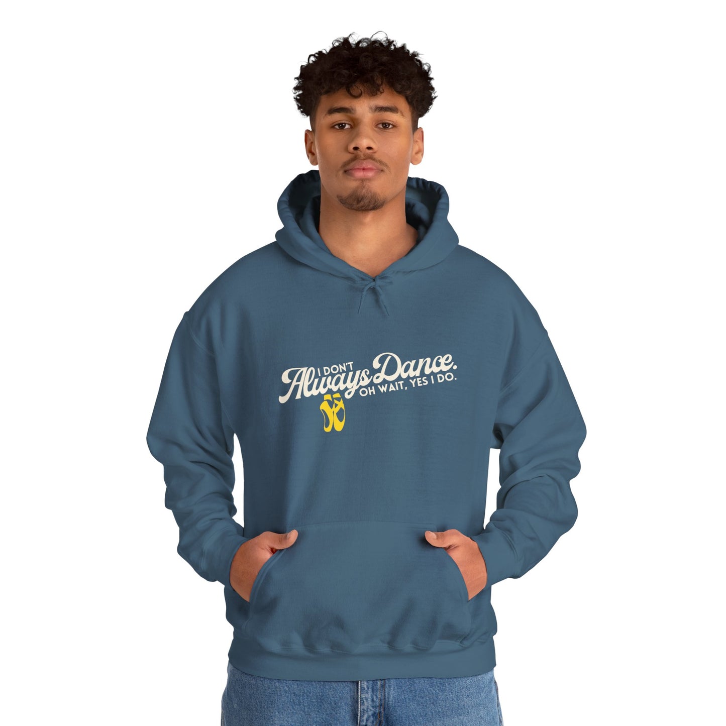 "I Don’t Always Dance... Oh Wait, Yes I Do" Funny Dance Quote Unisex Hooded Sweatshirt – Bold Text Graphic Dance Hoodie for Dancers & Performers