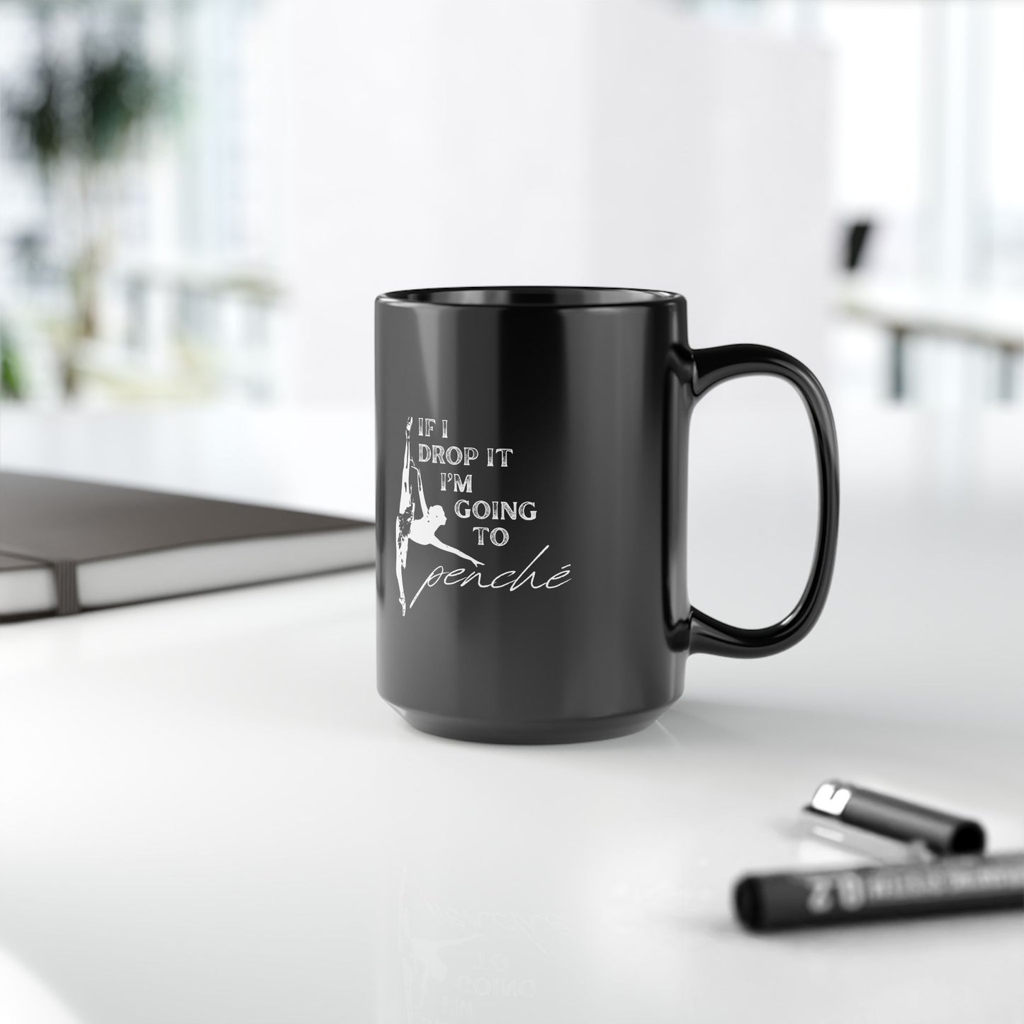 "If I Drop It, I’m Going to Penché" Accent Coffee Mug – Funny Dance-Themed Mug with Dancer Graphic for Dancers, Teachers, and Ballet Lovers