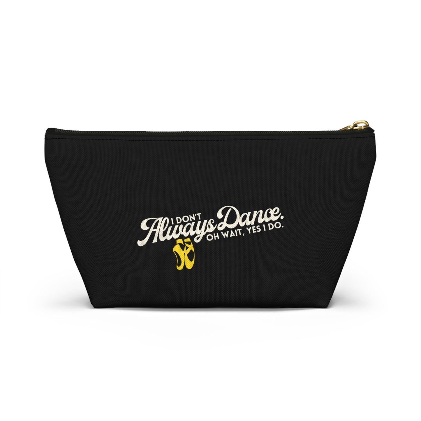"I Don’t Always Dance… Oh Wait, Yes I Do" Makeup Bag – Funny Text-Based Dancer Graphic – Dance-Themed Zipper Pouch for Cosmetics, Accessories & Gifts