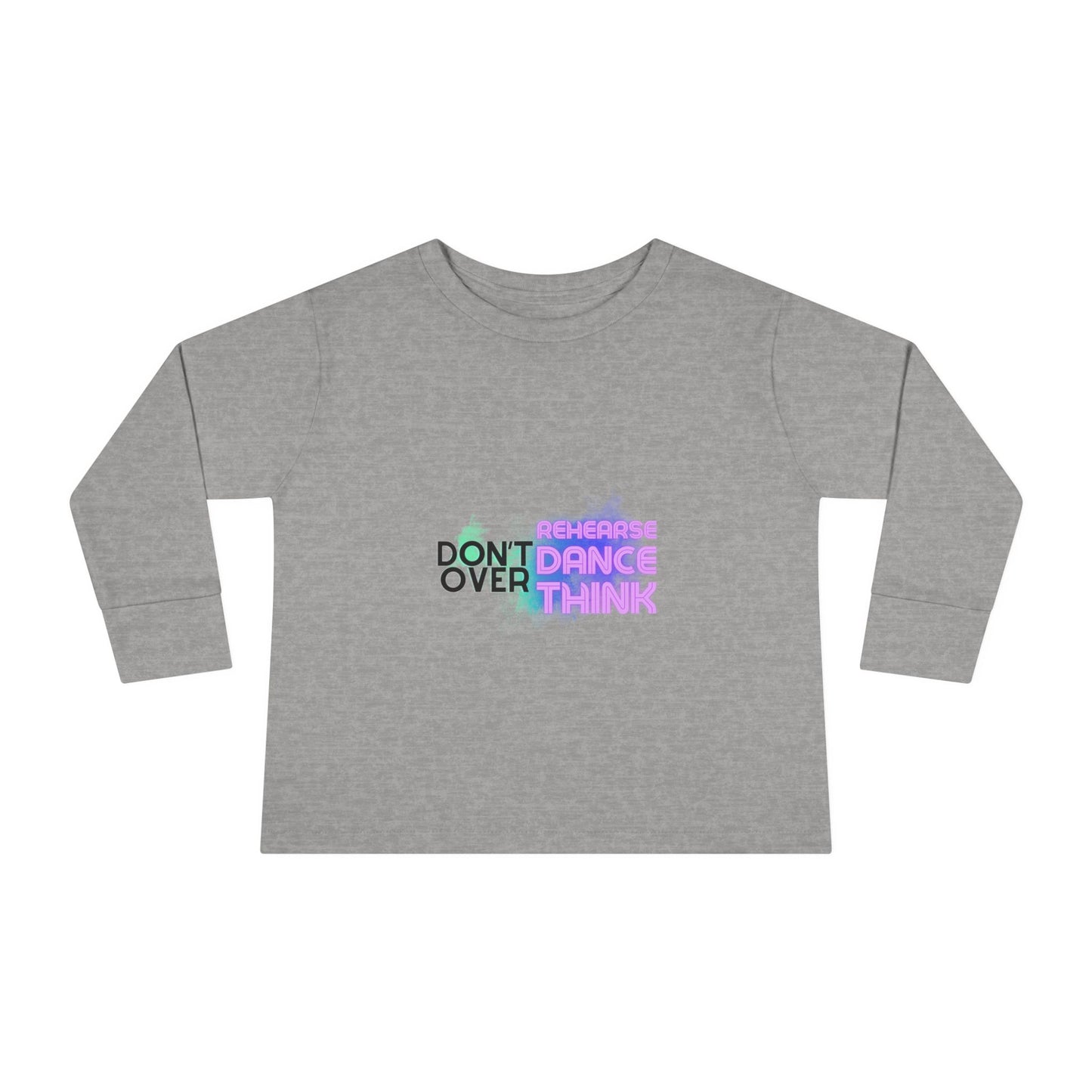 "Don't Over Rehearse Dance Think" Toddler Long Sleeve Dance Tee – Retro Graphic Shirt for Young Dancers