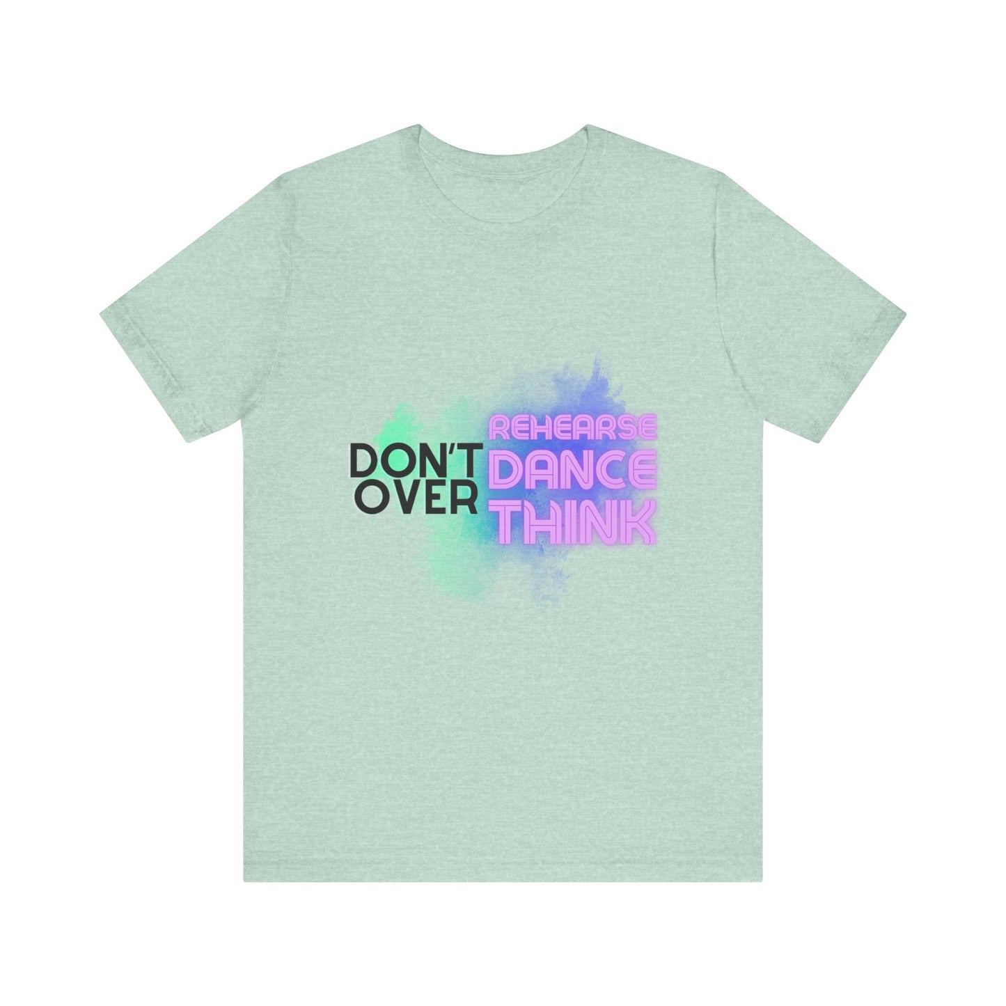 "Don't Over Rehearse Dance Think" T-Shirt β Retro 80s-Inspired Dance Quote Unisex Garment-Dyed Tee πΆπ