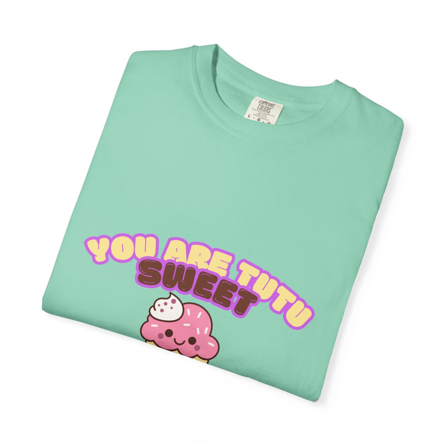 “You Are Tutu Sweet” T-Shirt – Kawaii Cupcake Dance Pun Unisex Garment-Dyed Tee 🧁💖