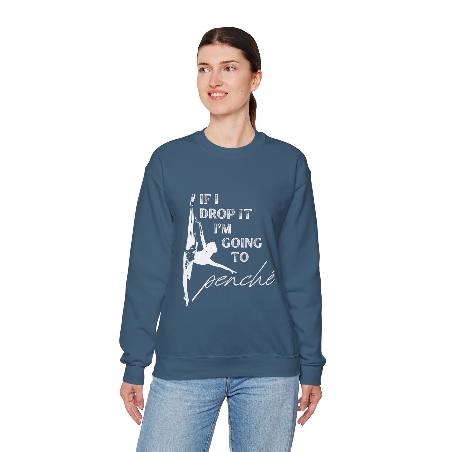 “If I Drop It, I’m Going to Penché” Dance Sweatshirt – Funny Ballet-Inspired Unisex Heavy Blend Crewneck with Optional Name or Studio Personalization