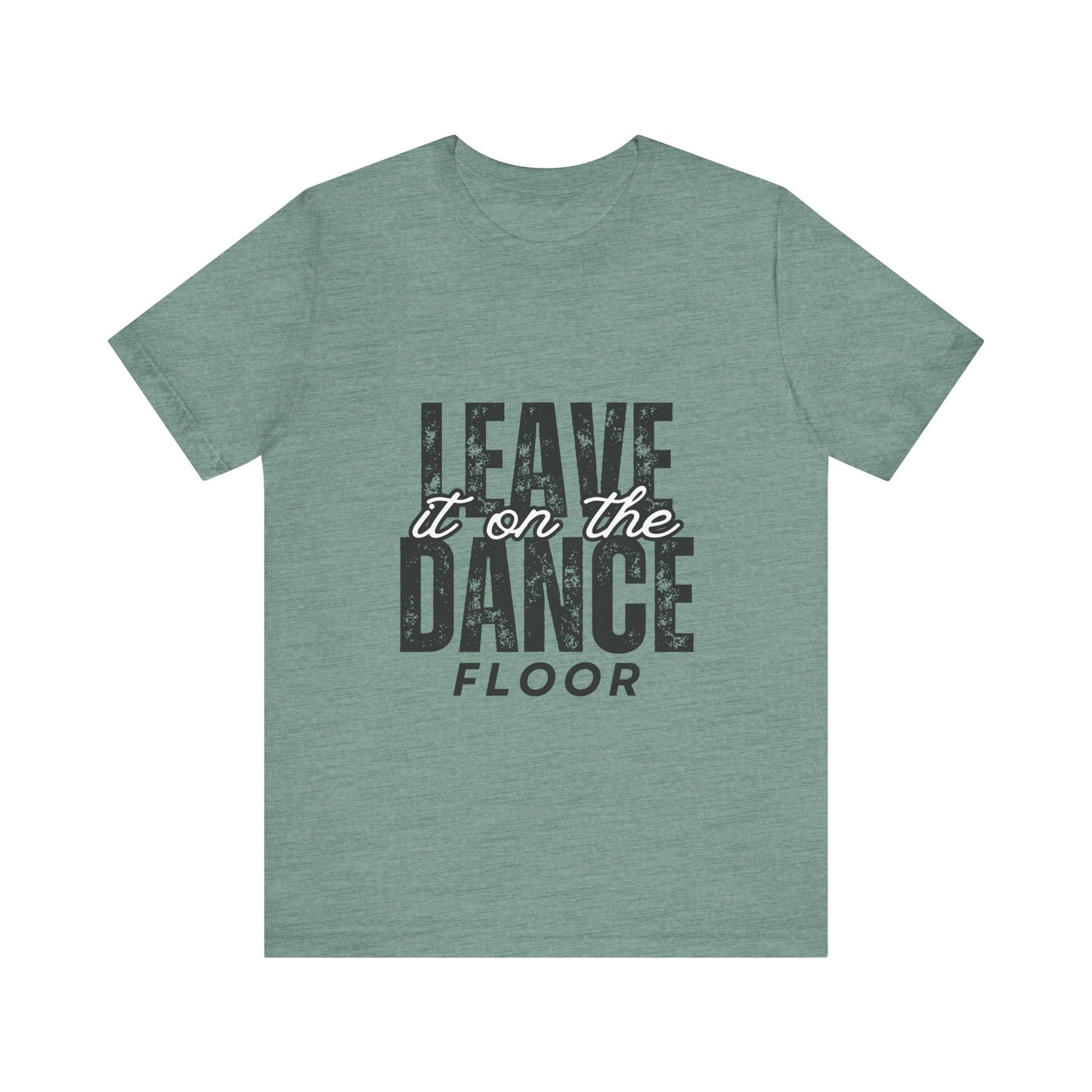 "Leave It On the Dance Floor" Unisex Jersey Short Sleeve Tee – Streetwear-Inspired Dance Graphic T-Shirt for Dancers