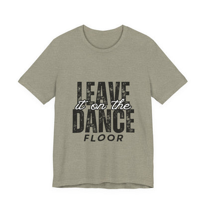 "Leave It On the Dance Floor" Unisex Jersey Short Sleeve Tee – Streetwear-Inspired Dance Graphic T-Shirt for Dancers